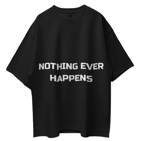 Nothing Ever Happens T Shirt