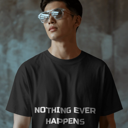 Nothing Ever Happens T Shirt
